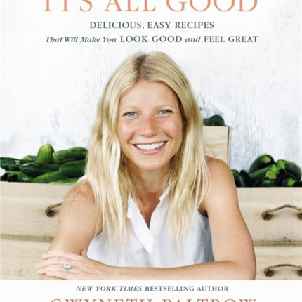 It's All Good: Delicious, Easy Recipes that Will Make You Look Good and Feel Great