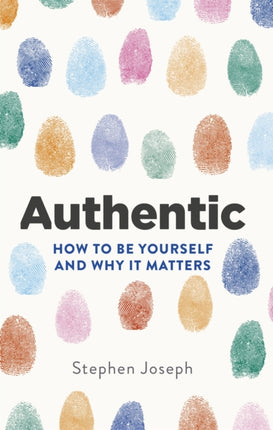 Authentic: How to be yourself and why it matters