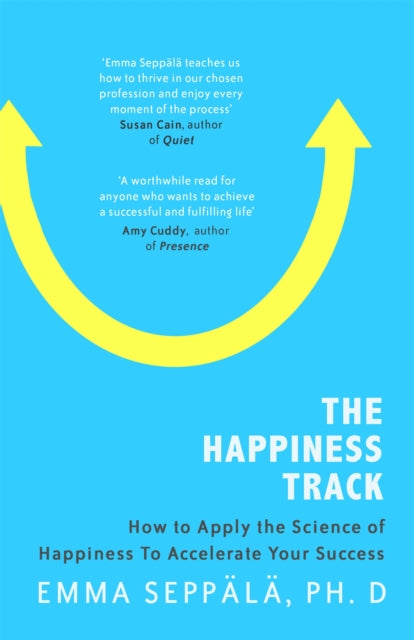 The Happiness Track: How to Apply the Science of Happiness to Accelerate Your Success