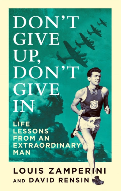 Don't Give Up, Don't Give In: Life Lessons from an Extraordinary Man