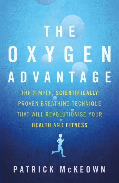 The Oxygen Advantage: The simple, scientifically proven breathing technique that will revolutionise your health and fitness