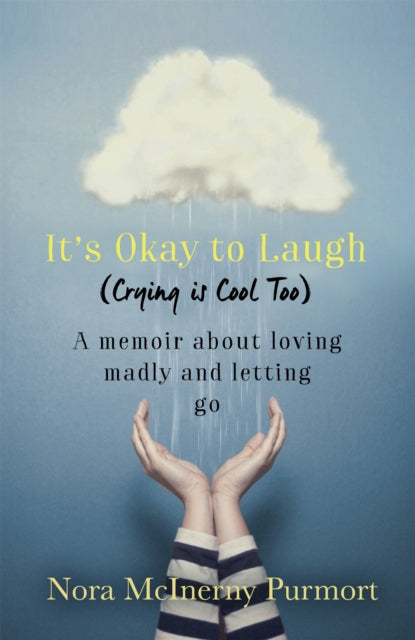 It's Okay to Laugh (Crying is Cool Too): A memoir about loving madly and letting go