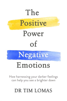 The Positive Power of Negative Emotions: How harnessing your darker feelings can help you see a brighter dawn