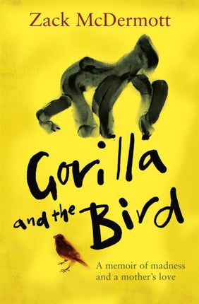 Gorilla and the Bird A memoir of madness and a