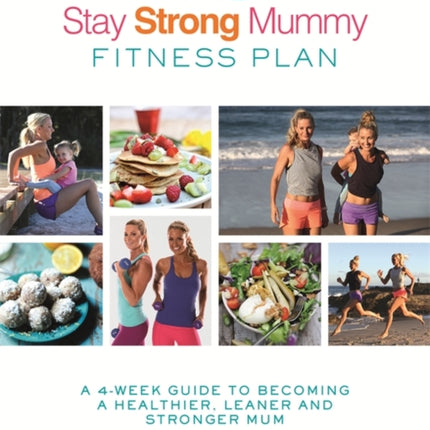 The Stay Strong Mummy Fitness Plan: A 4-week guide to becoming a healthier, leaner and stronger mum