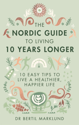 The Nordic Guide to Living 10 Years Longer 10