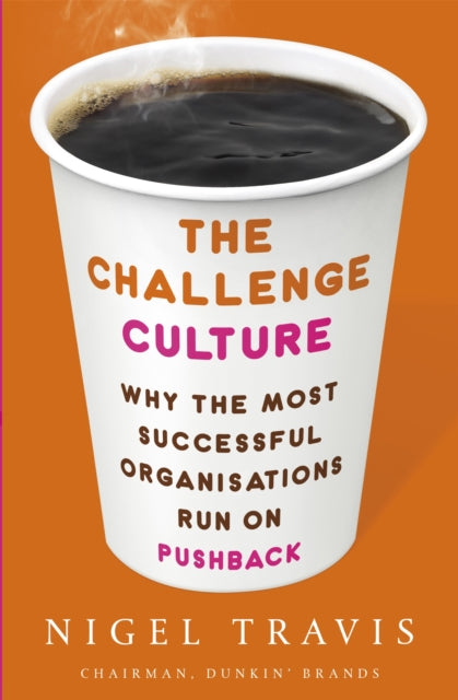 The Challenge Culture: Why the Most Successful Organizations Run on Pushback