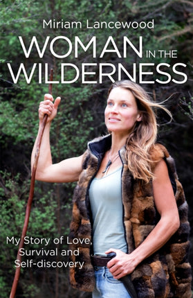 Woman in the Wilderness My Story of Love Survival