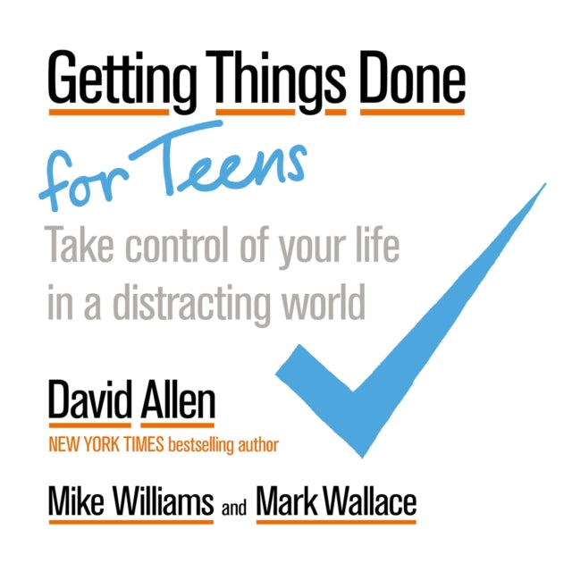 Getting Things Done for Teens: Take Control of Your Life in a Distracting World