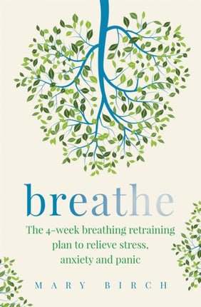 Breathe: The 4-week breathing retraining plan to relieve stress, anxiety and panic