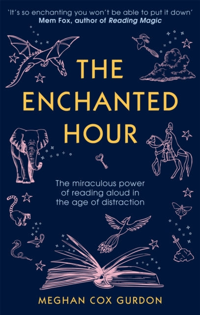 The Enchanted Hour: The Miraculous Power of Reading Aloud in the Age of Distraction