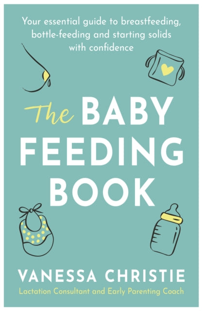 The Baby Feeding Book Your essential guide to