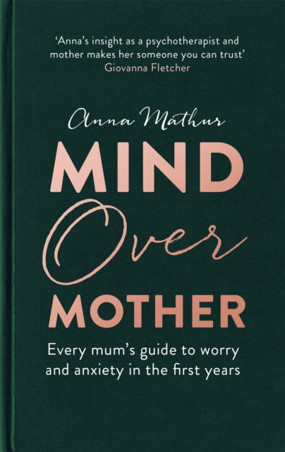 Mind Over Mother: Every mum's guide to worry and anxiety in the first years