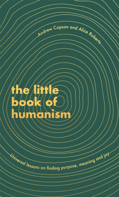 The Little Book of Humanism: Universal lessons on finding purpose, meaning and joy