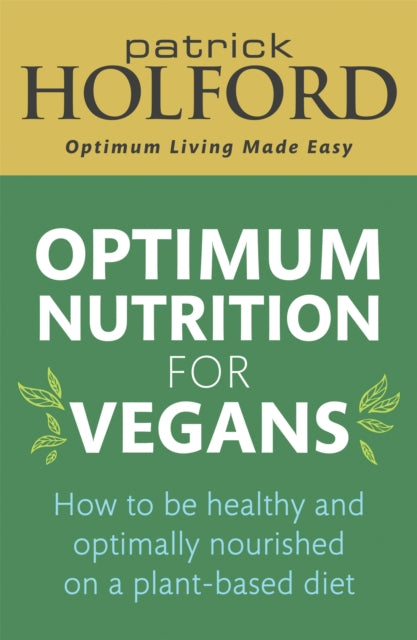 Optimum Nutrition for Vegans: How to be healthy and optimally nourished on a plant-based diet