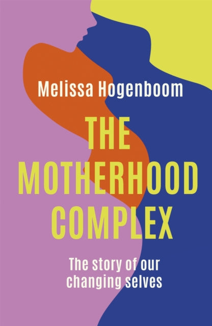 The Motherhood Complex: The Story of Our Changing Selves