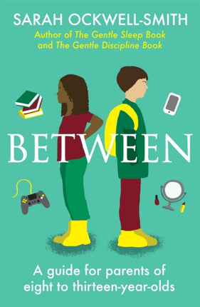 Between: A guide for parents of eight to thirteen-year-olds