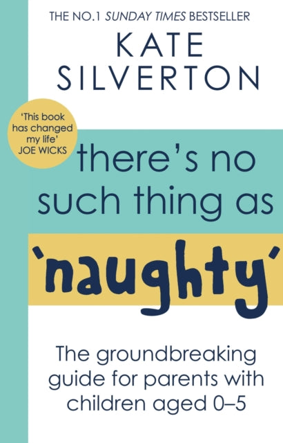 There's No Such Thing As 'Naughty': The groundbreaking guide for parents with children aged 0-5: THE #1 SUNDAY TIMES BESTSELLER