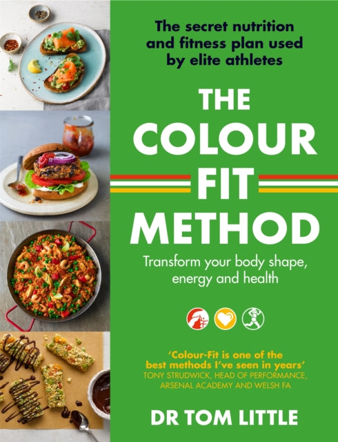 The Colour-Fit Method: The secret nutrition and fitness plan used by elite athletes that will transform your body shape, energy and health