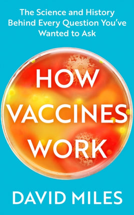 How Vaccines Work: The Science and History Behind Every Question You’ve Wanted to Ask