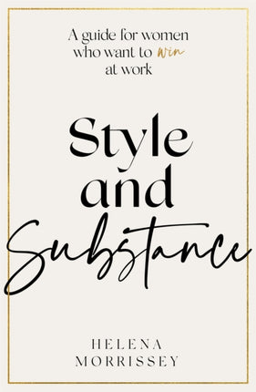 Style and Substance: A guide for women who want to win at work