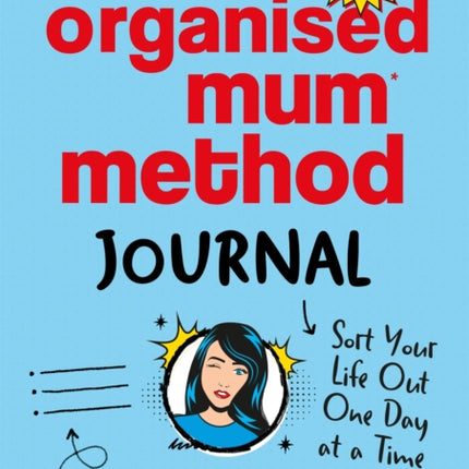 The Organised Mum Method Journal: Sort Your Life Out One Day at a Time