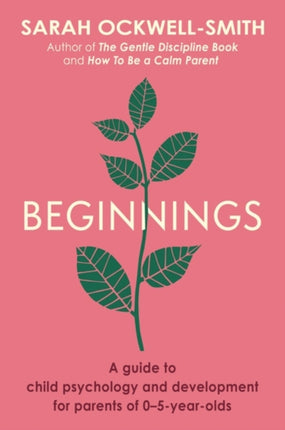 Beginnings: A Guide to Child Psychology and Development for Parents of 0–5-year-olds