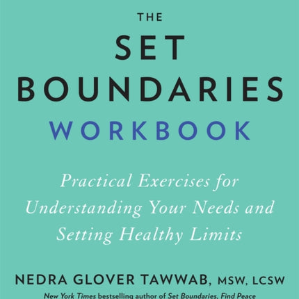 The Set Boundaries Workbook: Practical Exercises for Understanding Your Needs and Setting Healthy Limits