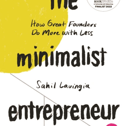 The Minimalist Entrepreneur: How Great Founders Do More with Less