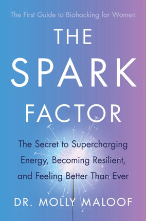 The Spark Factor: The Secret to Supercharging Energy, Becoming Resilient and Feeling Better than Ever