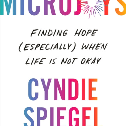 Microjoys: Finding Hope (Especially) When Life is Not Okay