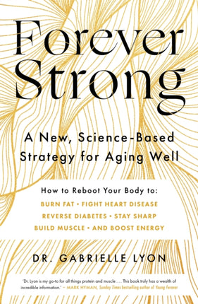 Forever Strong: A new, science-based strategy for aging well