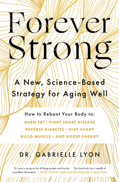 Forever Strong: A new, science-based strategy for aging well