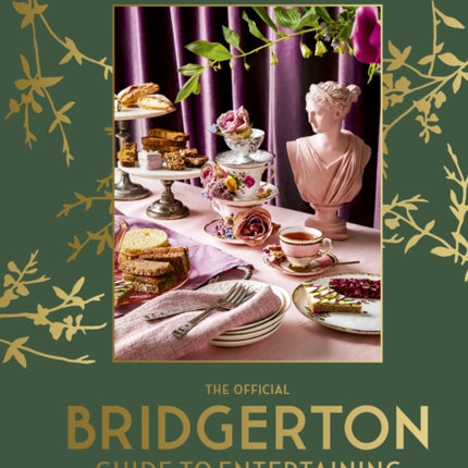 The Official Bridgerton Guide to Entertaining How to Cook Host and Toast Like a Member of the Ton