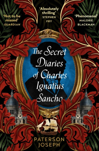 The Secret Diaries of Charles Ignatius Sancho: “An absolutely thrilling, throat-catching wonder of a historical novel” STEPHEN FRY