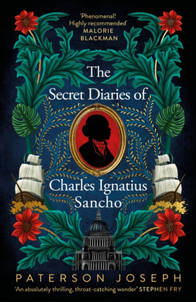 The Secret Diaries of Charles Ignatius Sancho: “An absolutely thrilling, throat-catching wonder of a historical novel” STEPHEN FRY