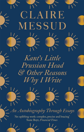 Kant's Little Prussian Head and Other Reasons Why I Write: An Autobiography Through Essays