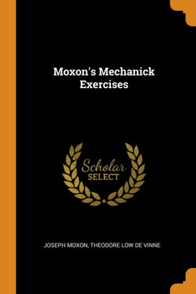 Moxons Mechanick Exercises