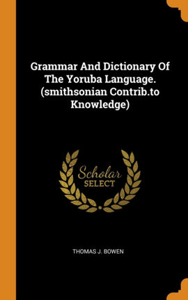 Grammar And Dictionary Of The Yoruba Language smithsonian Contribto Knowledge