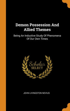 Demon Possession And Allied Themes Being An Inductive Study Of Phenomena Of Our Own Times