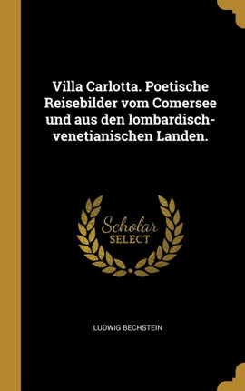 Villa Carlotta. Poetische Reisebilder vom Comersee und aus den lombardischvenetianischen Landen.