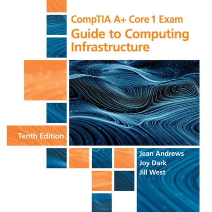 CompTIA A+ Core 1 Exam: Guide to Computing Infrastructure