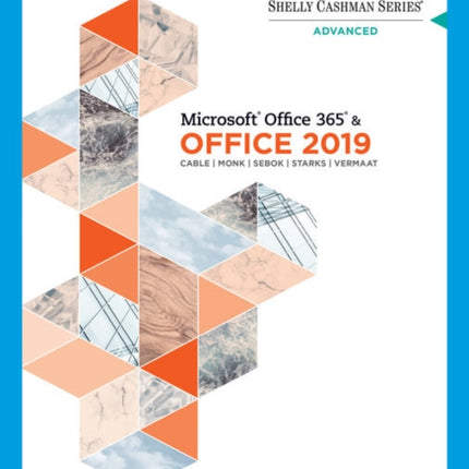 Shelly Cashman Series�� Microsoft�� Office 365�� & Office 2019 Advanced