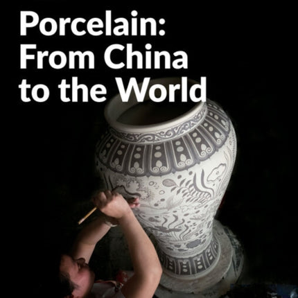 Porcelain From China to the World China Showcase