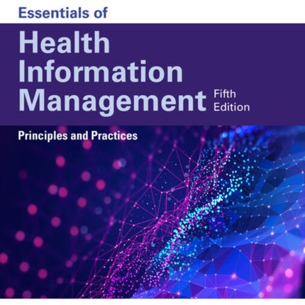 Essentials of Health Information Management: Principles and Practices: Principles and Practices