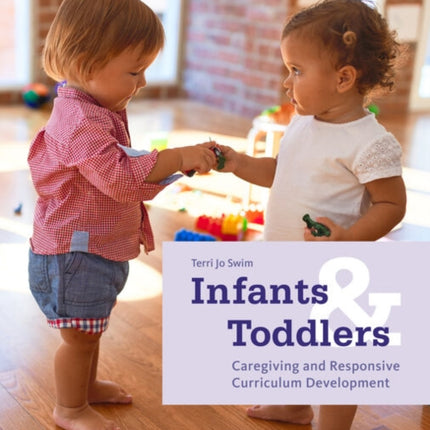 Infants and Toddlers: Caregiving and Responsive Curriculum Development