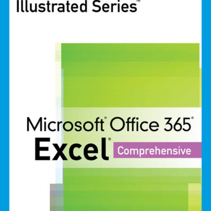 Illustrated Series�� Collection, Microsoft�� Office 365�� & Excel�� 2021 Comprehensive