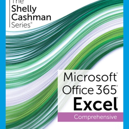 The Shelly Cashman Series�� Microsoft�� Office 365�� & Excel�� 2021 Comprehensive