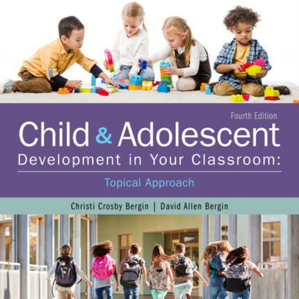 Child and Adolescent Development in Your Classroom Topical Approach