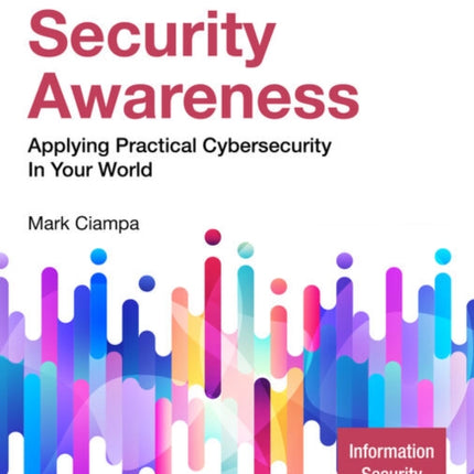 Security Awareness: Applying Practical Cybersecurity in Your World